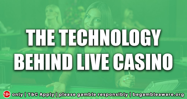 The Technology Behind Live Casino