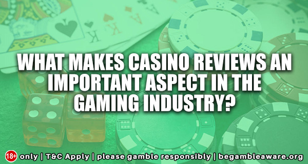 _What-makes-casino-reviews-an-important-aspect-in-the-gaming-industry